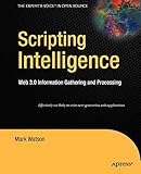 Scripting Intelligence: Web 3.0 Information Gathering and Processing (Expert's Voice in Open Source)