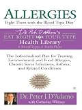 Allergies: Fight Them with the Blood Type Diet: The Individualized Plan for Treating Environmental and Food Allergies, Chronic Sinus Infections, Asthma ... (Eat Right 4 Your Type) (English Edition)