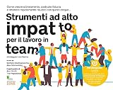 Strumenti ad alto impatto per il lavoro in team (Italian Edition)