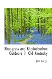 Blue-grass and Rhododendron Outdoors in Old Kentucky