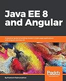 Java EE 8 and Angular: A practical guide to building modern single-page applications with Angular and Java EE (English Edition)