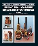 Making Small Gas-Fired Boilers for Steam Models (Crowood Metalworking Guides) (English Edition)
