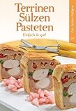 Terrinen, Sülzen, Pasteten: Einfach & Gut!