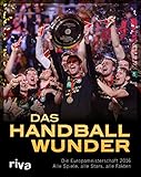 Das Handball-Wunder: Die Europameisterschaft 2016 – Alle Spiele, alle Stars, alle Fak