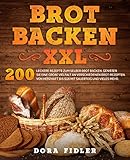 Brot backen XXL: 200 leckere Rezepte zum selber Brot backen. Genießen Sie eine große Vielfalt an verschiedenen Brot-Rezepten. Von herzhaft bis süß mit Sauerteig