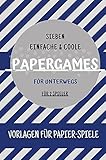 Papergames - für unterwegs: Vorlagen für 7 coole und einfache Papier-Sp