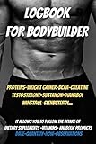 Logbook for bodybuilder-anabolic logbook-fitness journal-bodybuilder cookbook- gifts for bodybuilders: whey protein powder-Weight Gainer-bcaas amino acids-testosterone-anabolic steroids-muscle milk