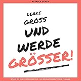 Denke groß und werde größer: Update für Dein Unterbewusstsein - Das revolutionäre Hypnose-Prog