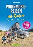 Wohnmobilreisen mit Kindern. Tipps und Tricks von Eltern für Eltern. Ein Ratgeber mit Tourenvorschlägen, Checklisten und Infos für einen kinderleichten Start ins Van-Reisen mit der F