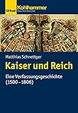 Kaiser und Reich: Eine Verfassungsgeschichte (1500-1806) (Urban-Taschenbücher)