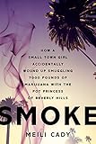 Smoke: How a Small-Town Girl Accidentally Wound Up Smuggling 7,000 Pounds of Marijuana with the Pot Princess of Beverly Hills (English Edition)