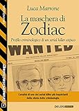 La maschera di Zodiac - Profilo criminologico di un serial killer atipico (Italian Edition)