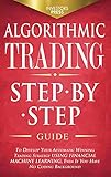 Algorithmic Trading : Step-By-Step Guide to Develop Your Own Winning Trading Strategy Using Financial Machine Learning Without Having to Learn Code (English Edition)