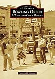 Bowling Green: A Town and Gown History (Images of America) (English Edition)