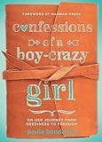 Confessions of a Boy-Crazy Girl: On Her Journey from Neediness to Freedom (True Woman)