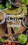 VEGAN AND HEALTHY CUISINE: More than 27 original and vegan recipes to incorporate into your meals (English Edition)