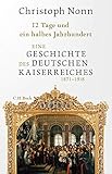 12 Tage und ein halbes Jahrhundert: Eine Geschichte des deutschen Kaiserreichs 1871-1918