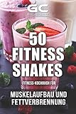 Fitness-Kochbuch für Fitness-Shakes - Muskelaufbau und Fettverbrennung: schnell u. einfach Eiweiß-Shakes zubereiten + Infos zu V