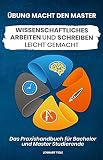 Übung macht den Master: Wissenschaftliches Arbeiten und Schreiben leicht gemacht – Das Praxisbuch für Bachelor und Master S