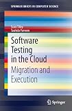Software Testing in the Cloud: Migration and Execution (SpringerBriefs in Computer Science) (English Edition)