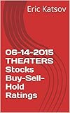 06-14-2015 THEATERS Stocks Buy-Sell-Hold Ratings (Buy-Sell-Hold+stocks iPhone app Book 1) (English Edition)