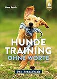 Hundetraining ohne Worte - das Praxisb