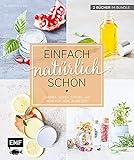 Einfach natürlich schön – Naturkosmetik selber machen: 2 Bücher im Bundle – Cremes, Seifen, Scrubs und mehr für jede J