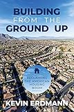 Building from the Ground Up: Reclaiming the American Housing Boom (English Edition)