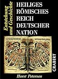 Heiliges Römisches Reich Deutscher Nation: Entstehung und Geschichte (Veröffentlichungen aus Hochschule, Wissenschaft und Forschung)