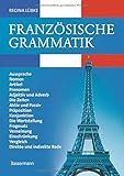 Französische Grammatik : Aussprache, Nomen, Artikel, Pronomen, Adjektiv und Adverb, die Zeiten, Aktiv und Passiv, Präposition, Konjunktion, die ... Vergleich, direkte und indirekte R