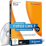 TYPO3 CMS 7 - Das Training für Webentwickler, Webdesigner und Redakteure Inklusive Intensivkurs TypoScript und Templates - aktuell zu Version 7.6 LTS