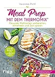 Meal Prep mit dem Thermomix®: Gesunde Mahlzeiten vorbereiten, mitnehmen und Zeit sp