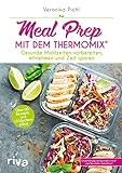 Meal Prep mit dem Thermomix®: Gesunde Mahlzeiten vorbereiten, mitnehmen und Zeit sp