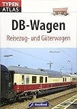 Eisenbahnwagen: Typenatlas DB-Wagen. Reisezug- und Güterwagen. Ein Handbuch aller Eisenbahnwagen der Deutschen Bahn. Kompaktüberblick für Trainspotter, Lokomotivfans und Technikbeg