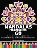 Mandalas For Beginners: 60 Easy Mandalas for Absolute Beginners. Unique and Simple Mandala Designs. Mandala Coloring Book Containing Beginner Desig