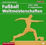 Die Fußball Weltmeisterschaften: 1954-2002 in Originaltönen: 1 CD