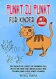 Punkt zu Punkt für Kinder ab 7 Jahren: Das Malbuch mit Zahlen zum Verbinden von 1 bis 100 und mehr! Ganz einfach tolle Dinge zeichnen lernen durch ... für Mädchen und Jungen gegen Langew