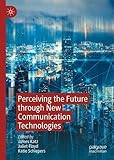 Perceiving the Future through New Communication Technologies: Robots, AI and Everyday L