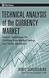Technical Analysis of the Currency Market: Classic Techniques for Profiting from Market Swings and Trader Sentiment (Wiley Trading Series)