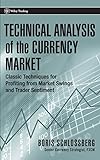 Technical Analysis of the Currency Market: Classic Techniques for Profiting from Market Swings and Trader Sentiment (Wiley Trading Series)