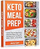 KETO Meal Prep: Useful Tips for Beginners, Keto Diet Meal Plan, and Recipes to Eat Healthy at Work, Home, or On the Go (English Edition)