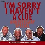 I'm Sorry I Haven't A Clue: Anniversary Special: A Celebration Of Thirty Years (BBC Radio Collection)
