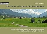 Das Füssen - Gardasee GPS RadReiseBuch: Fahrrad - Tourenführer: Transalp für Rennrad und Trekkingrad, inkl. GPS-Daten, Höhenprofile, 250 Unterkünfte (PaRADise Guide)