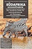 Reiseführer Südafrika - Der handliche Guide für Individualreisende mit Mietwagen: Mit Reise Route, Reisetipps (inkl. Hoteltipps) & Impressionen für deinen Südafrika Roadtrip, mit über 100 Reiseb