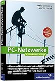 PC-Netzwerke: LAN und WLAN einrichten. Mit VoIP (Voice over IP), Asterisk und Skype, openSUSE, Knoppix, FLI4L. Aktuell zu Windows Vista (Galileo Computing)