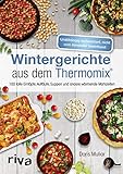 Wintergerichte aus dem Thermomix®: 100 tolle Eintöpfe, Aufläufe, Suppen und andere wärmende M