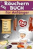 XXL Räuchern Buch für Anfänger: 160 Rezepte für Kalträuchern, Warmräuchern & Heißräuchern | Fleisch, Wurst, Geflügel, Fisch & fleischlose Alternativen haltbar machen & genieß