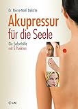 Akupressur für die Seele: Die Soforthilfe mit 5 Punk