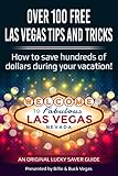 Over 100 Free Las Vegas Tips And Tricks - (Travel Guide): How to save hundreds of dollars during your vacation! (English Edition)