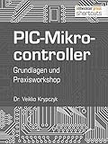 PIC-Mikrocontroller: Grundlagen und Praxisworkshop (shortcuts 135)